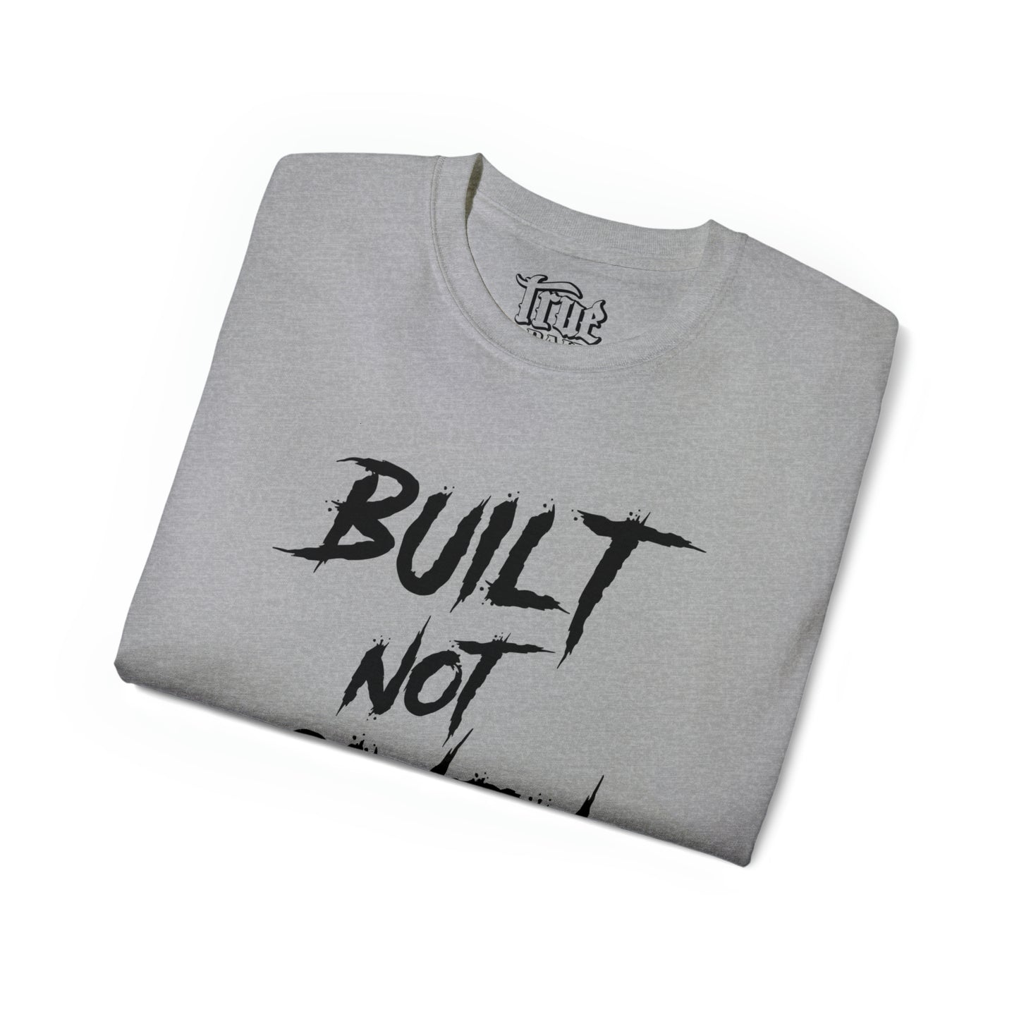 Built Not Given - Ultra Cotton Tee