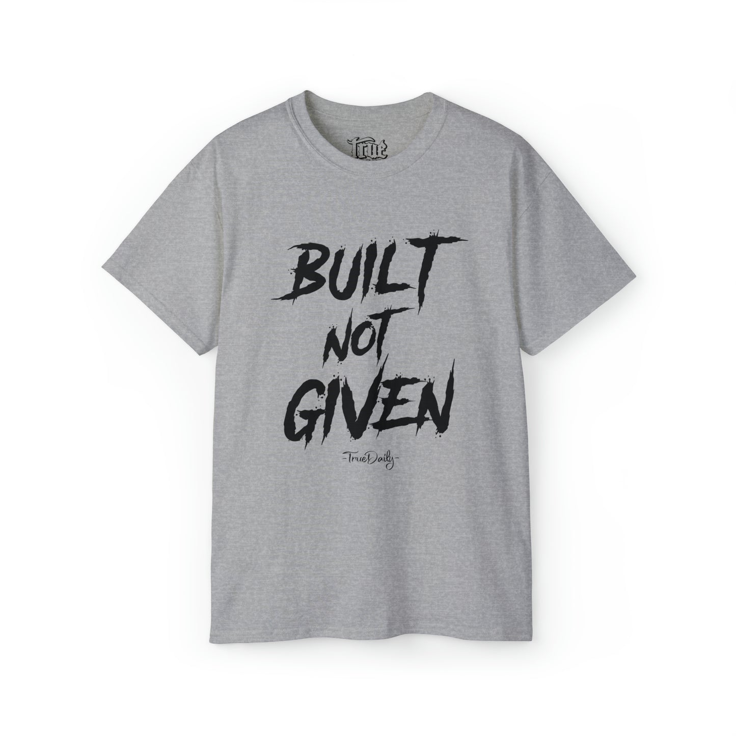 Built Not Given - Ultra Cotton Tee