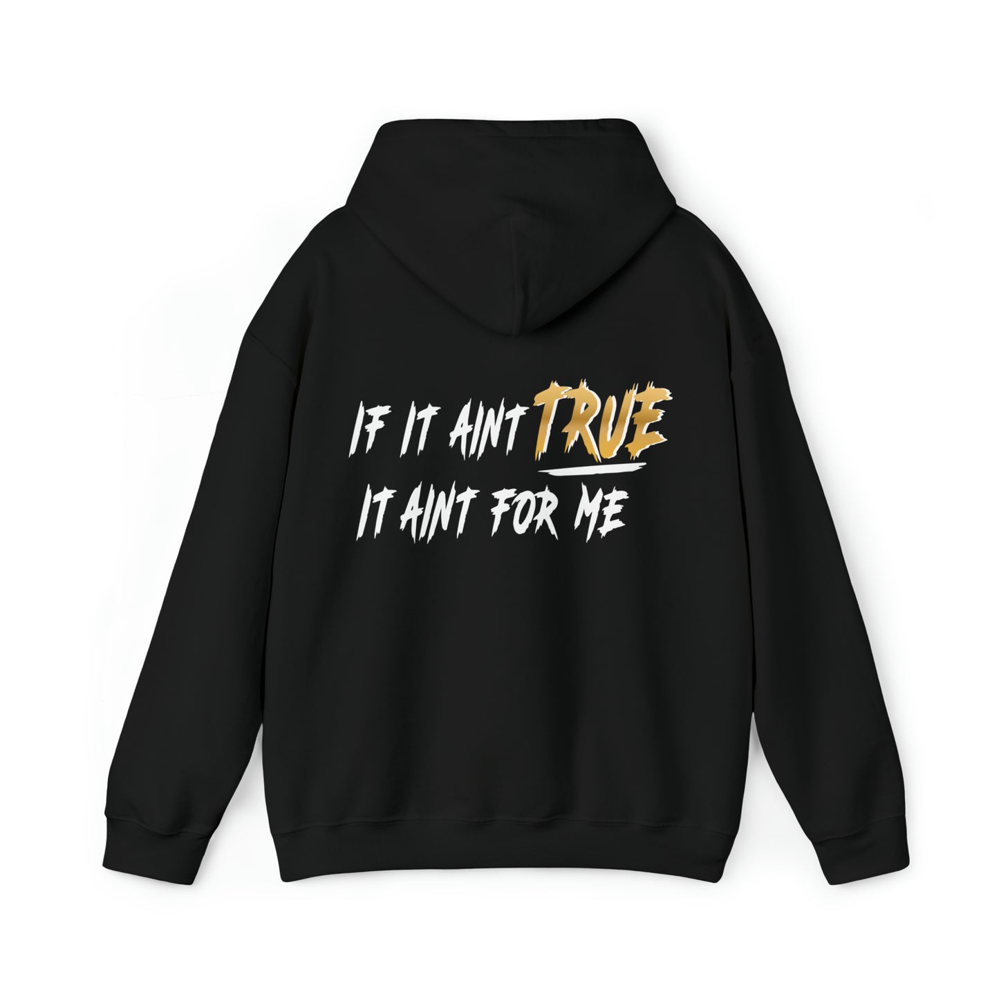 True Daily If It Ain't True I Don't Want It - Hooded Sweatshirt