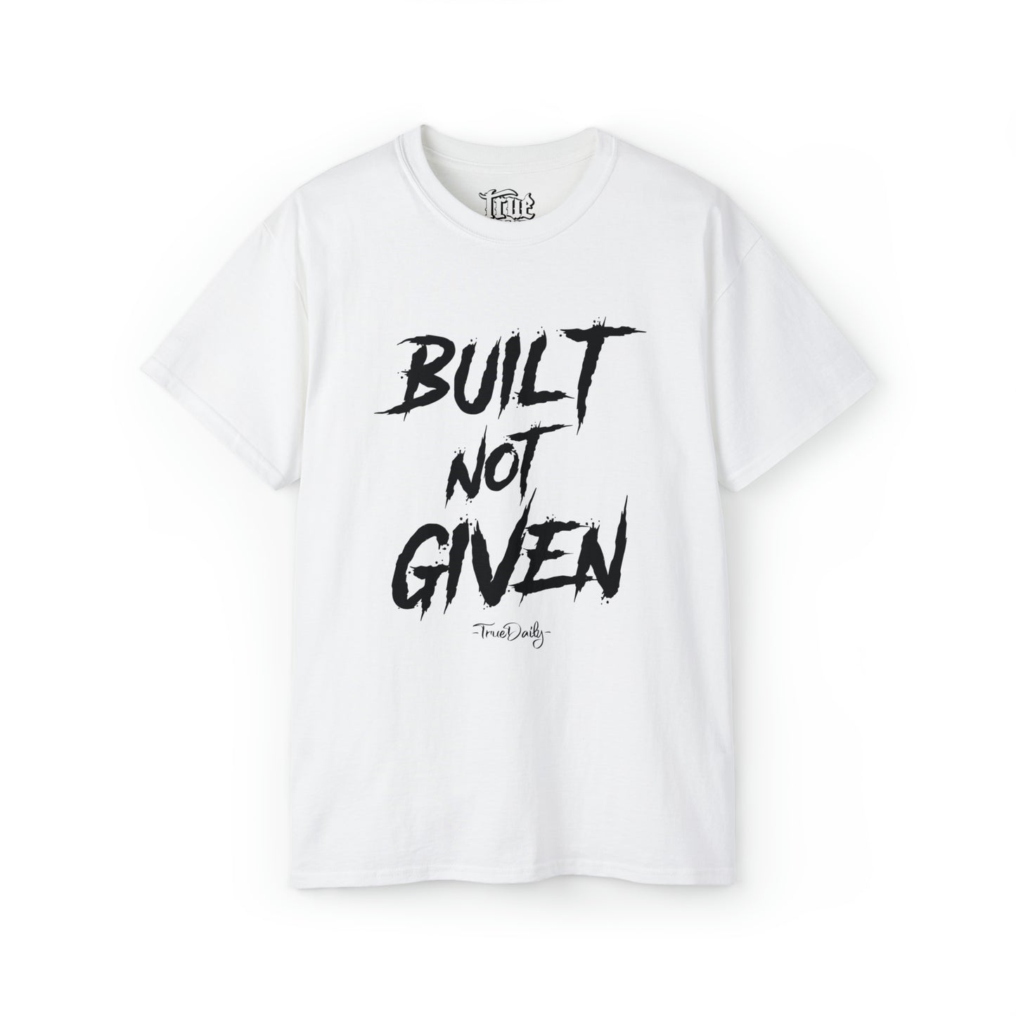 Built Not Given - Ultra Cotton Tee