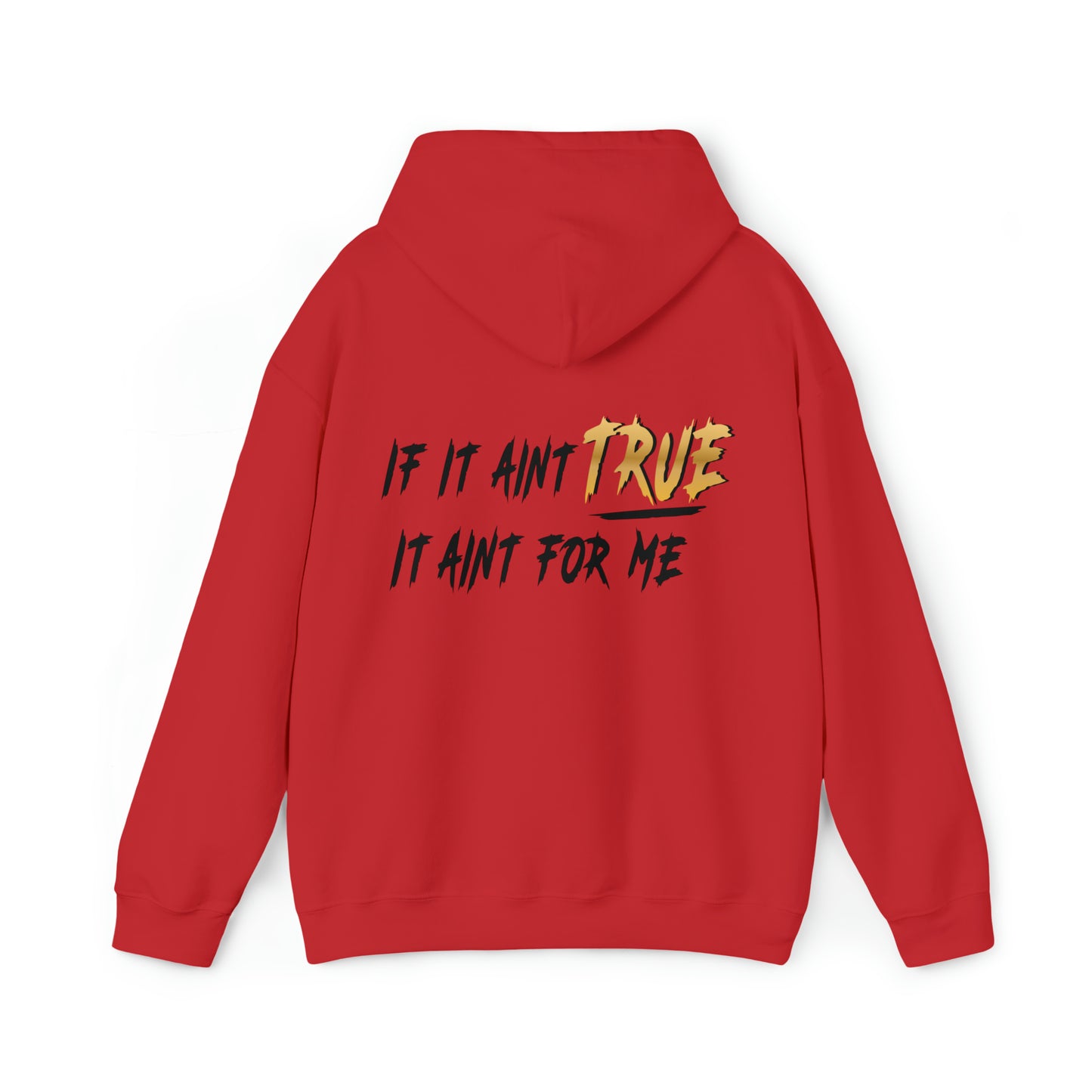 True Daily If It Ain't True I Don't Want It - Hooded Sweatshirt