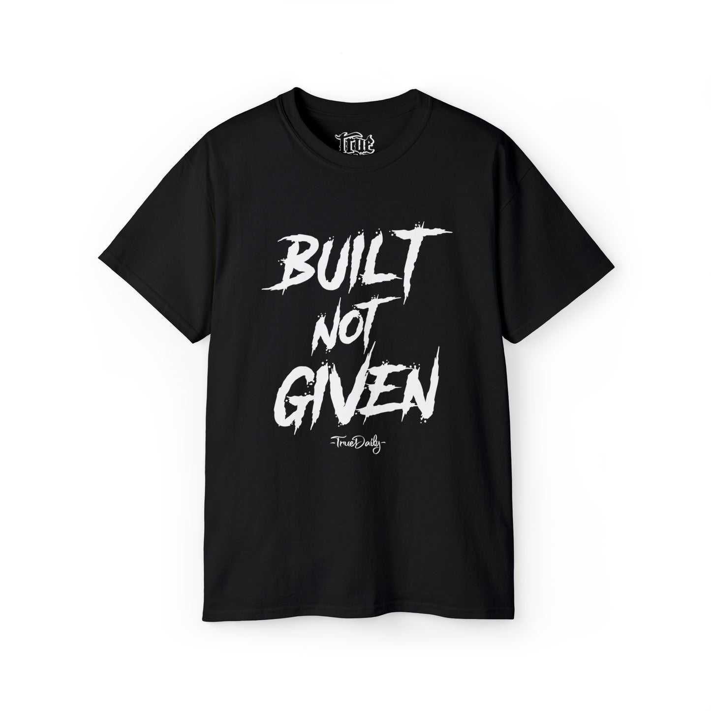 Built Not Given - Ultra Cotton Tee